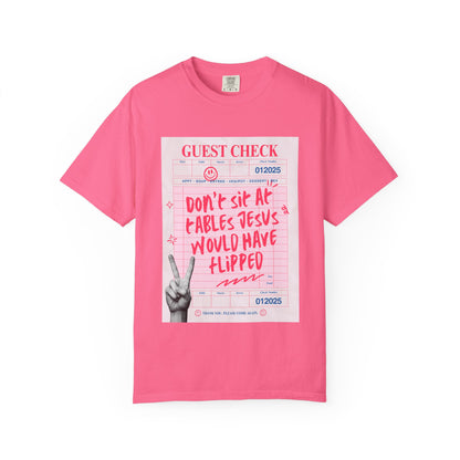 Don't Sit at Tables Jesus Would Have Flipped || Unisex Garment-Dyed T-shirt