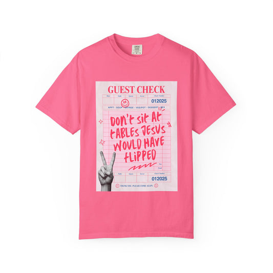 Don't Sit at Tables Jesus Would Have Flipped || Unisex Garment-Dyed T-shirt